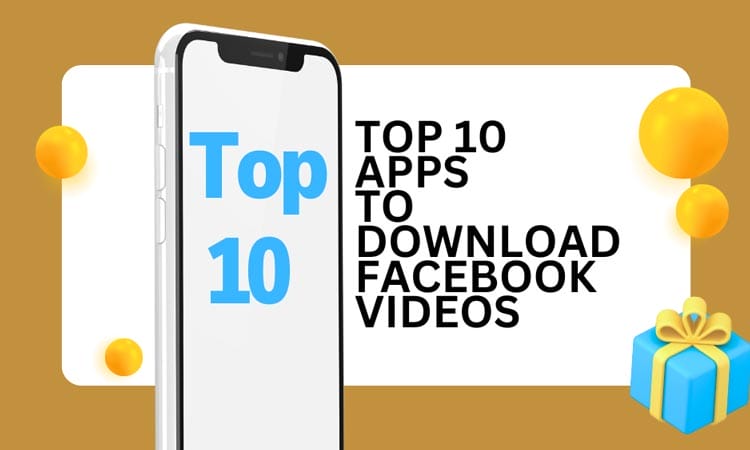 Top 10 Apps to Download Facebook Videos